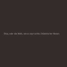 Elisa, oder das Weib, wie es seyn sollte. Didaktischer Roman